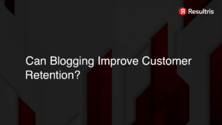 Can Blogging Improve Customer Retention?