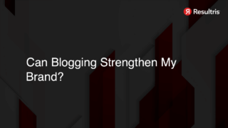 Can Blogging Strengthen My Brand?