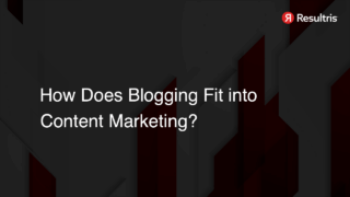 How Does Blogging Fit into Content Marketing?