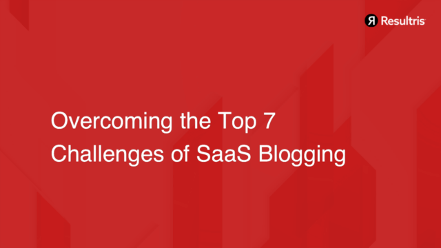 Overcoming the Top 7 Challenges of SaaS Blogging