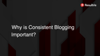 Why is Consistent Blogging Important?